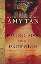 By Amy Tan: Saving Fish from Drowning: A Novel (Ballantine Reader's Circle)
