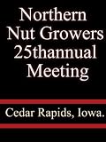 Northern  Nut Growers 25thannual Meeting   Cedar Rapids Iowa