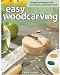 Easy Woodcarving: Simple Techniques for Carving and Painting Wood