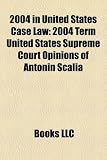 Produkt-Bild: 2004 in United States Case Law: 2004 Term United States Supreme Court Opinions of Antonin Scalia