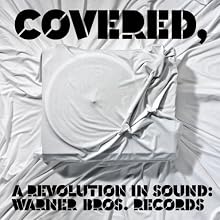 Covered, A Revolution In Sound:Warner Bros. Records