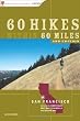 60 Hikes Within 60 Miles: San Francisco: Including North Bay, East Bay, Peninsula, and South Bay