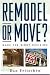 Remodel or Move?: Make the Right Decision