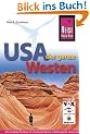 USA, der ganze Westen: Das komplette Handbuch f�r Reisen zu Nationalparks, Cities und vielen Zielen abseits der Hauptrouten in allen US-Weststaaten