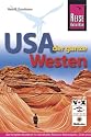 USA, der ganze Westen: Das komplette Handbuch f&uuml;r Reisen zu Nationalparks, Cities und vielen Zielen abseits der Hauptrouten in allen US-Weststaaten