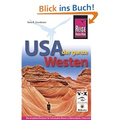 USA, der ganze Westen: Das komplette Handbuch f�r Reisen zu Nationalparks, Cities und vielen Zielen abseits der Hauptrouten in allen US-Weststaaten