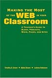 More details of book titled: Making the Most of the Web in Your Classroom: A Teacher's Guide to Blogs, Podcasts, Wikis, Pages, and Sites