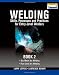 Welding Skills, Processes and Practices for Entry-Level Welders: Book 2