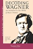 Decoding Wagner: A Basic Guide into His World of Music Drama Unlocking the Masters Series, No. 1