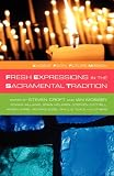 Ancient faith, future mission : fresh expressions in the sacramental tradition