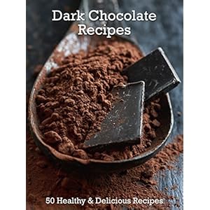 Dark Chocolate Recipes: 50 Healthy & Delicious Recipes (Superfood Book 7)