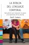 La biblia del lenguaje corporal: Gu�a pr�ctica para interpretar los gestos y las expresiones de las personas (Psicologia Hoy)
