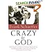 Crazy for God: How I Grew Up as One of the Elect, Helped Found the Religious Right, and Lived to Take All (or Almost All) of It Back