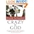 Crazy for God: How I Grew Up as One of the Elect, Helped Found the Religious Right, and Lived to Take All (or Almost All) of It Back