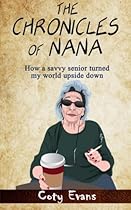 The Chronicles of Nana: How a savvy senior turned my world upside down The Chronicles of Nana: How a savvy senior turned my world upside down