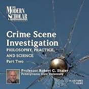 The Modern Scholar: Crime Scene Investigation, Part II: Philosophy, Practice, and Science | [Robert C. Shaler]