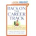 Back on the Career Track: A Guide for Stay-at-Home Moms Who Want to Return to Work
