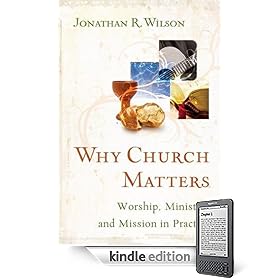 Why Church Matters: Worship, Ministry, and Mission in Practice