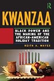 Kwanzaa: Black Power and the Making of the African-American Holiday Tradition