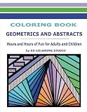 Geometrics  and  Abstracts Coloring Book: Hours and Hours Of Fun  For Adults and Children (Coloring Books)