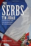 The Serbs : history, myth and the destruction of Yugoslavia