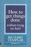 How to Get Things Done without Trying Too Hard
