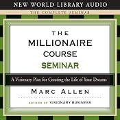 The Millionaire Course: A Visionary Plan for Creating the Life of Your Dreams | [Marc Allen]