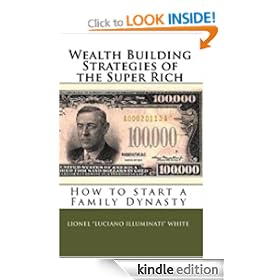 Wealth Building Strategies of the Super Rich: How to start a Family Dynasty