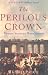 The Perilous Crown: France Between Revolutions, 1814-1848