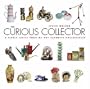 The Curious Collector: A Lively Little Tour of 101 Favorite Collectibles