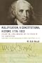 Nullification: A Constitutional History, 1776-1833, Vol. 1: James Madison, Not the Father of the Constitution (Volume 1)