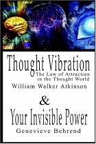 Thought Vibration or the Law of Attraction in the Thought World & Your Invisible Power (2 Books in 1)