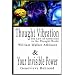 Thought Vibration or the Law of Attraction in the Thought World & Your Invisible Power By William Walker Atkinson and Genevieve Behrend - 2 Bestsellers in 1 Book