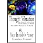 Thought Vibration or the Law of Attraction in the Thought World & Your Invisible Power By William Walker Atkinson and Genevieve Behrend - 2 Bestsellers in 1 Book