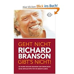 Geht nicht gibt's nicht!: So wurde Richard Branson zum �berflieger. Seine Erfolgstipps f�r Ihr (Berufs-) Leben