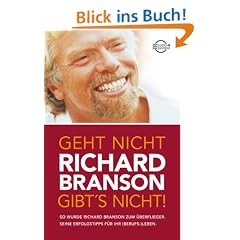 Geht nicht gibt's nicht!: So wurde Richard Branson zum �berflieger. Seine Erfolgstipps f�r Ihr (Berufs-) Leben