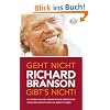 Geht nicht gibt's nicht!: So wurde Richard Branson zum �berflieger. Seine Erfolgstipps f�r Ihr (Berufs-) Leben