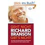 Geht nicht gibt's nicht!: So wurde Richard Branson zum �berflieger. Seine Erfolgstipps f�r Ihr (Berufs-) Leben