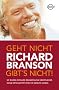 Geht nicht gibt's nicht!: So wurde Richard Branson zum �berflieger. Seine Erfolgstipps f�r Ihr (Berufs-) Leben