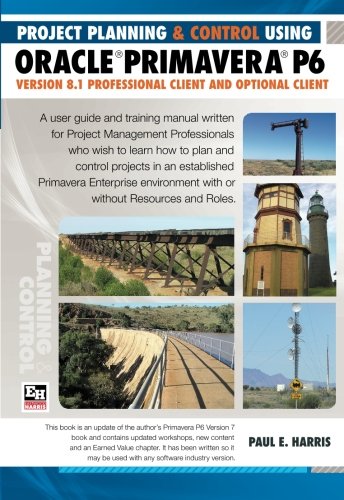 Planning and Control Using Oracle Primavera P6: Version 8.1 Professional Client and Optional Client