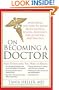 On Becoming a Doctor: Everything You Need to Know about Medical School, Residency, Specialization, and Practice