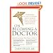 On Becoming a Doctor: Everything You Need to Know about Medical School, Residency, Specialization, and Practice