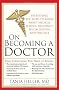 On Becoming a Doctor: Everything You Need to Know about Medical School, Residency, Specialization, and Practice