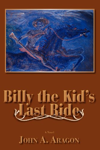 Billy the Kid's Last Ride, by John A. Aragon