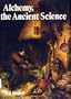 Alchemy, the ancient science (A New library of the supernatural)