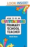 How to be an Outstanding Primary School Teacher (Outstanding Teaching)