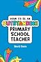 How to be an Outstanding Primary School Teacher (Outstanding Teaching)