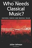 Who needs classical music? : cultural choice and musical value