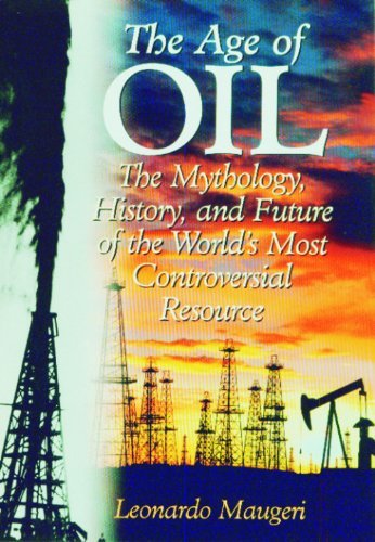 The Age of Oil: The Mythology, History, and Future of the World's Most Controversial Resource