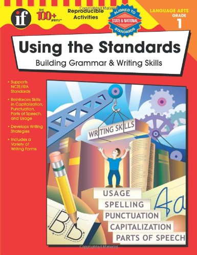 Using the Standards, Grade 1: Building Grammar & Writing Skills (The 100+ Series™)